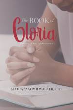 The Book of Gloria: A Personal Story of Persistence af Gloria Sakombi Walker M. Ed