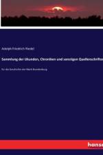 Sammlung der Ukunden, Chroniken und sonstigen Quellenschriften af Adolph Friedrich Riedel