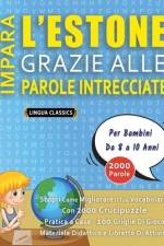 IMPARA L'ESTONE GRAZIE ALLE PAROLE INTRECCIATE - Per Bambini Da 8 a 10 Anni - Scopri Come Migliorare Il Tuo Vocabolario Con 2000 Crucipuzzle e Pratica a Casa - 100 Griglie Di Gioco - Materiale Didattico e Libretto Di Attività
