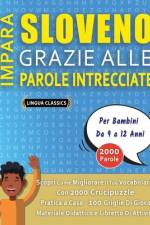 IMPARA SLOVENO GRAZIE ALLE PAROLE INTRECCIATE - Per Bambini Da 9 a 12 Anni - Scopri Come Migliorare Il Tuo Vocabolario Con 2000 Crucipuzzle e Pratica a Casa - 100 Griglie Di Gioco - Materiale Didattico e Libretto Di Attività