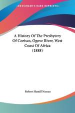 A History Of The Presbytery Of Corisco, Ogove River, West Coast Of Africa (1888) af Robert Hamill Nassau