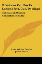 C. Valerius Catullus Ex Editione Frid. Guil. Doeringii af Caius Valerius Catullus