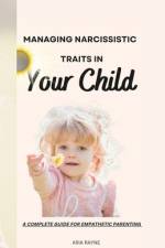 How to Manage Narcissistic Traits in Your Child af Aria Rayne