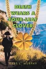 Death Wears a Four-Leaf Clover af Babs L. Murphy
