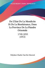 De L'Etat De La Mendicite Et De La Bienfaisance, Dans La Province De La Flandre Orientale af Polydore Charles Van Der Meersch