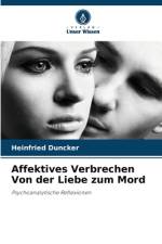 Affektives Verbrechen Von der Liebe zum Mord af Heinfried Duncker