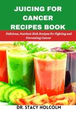 Juicing for Cancer Recipes Book af Stacy Holcolm
