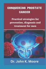Conquering Prostrate Cancer af John K Moore
