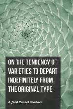 On the Tendency of Varieties to Depart Indefinitely From the Original Type af Alfred Russel Wallace