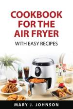 Cookbook for the air fryer af Mary J. Johnson