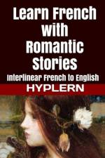 Learn French with Romantic Stories: Interlinear French to English af Bermuda Word Hyplern