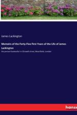 Memoirs of the Forty-Five First Years of the Life of James Lackington af James Lackington