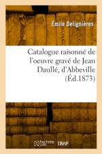 Catalogue raisonné de l'oeuvre gravé de Jean Daullé, d'Abbeville af Emile Delignieres