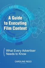 A Guide to Executing Film Content: What Every Advertiser Needs To Know af Caroline Reed