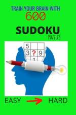 Train Your Brain with 600 SUDOKU Puzzles - Easy to Hard af Snow Thome