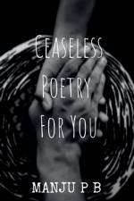 Ceaseless Poetry For You af Manju P.