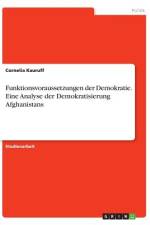 Funktionsvoraussetzungen der Demokratie. Eine Analyse der Demokratisierung Afghanistans af Cornelia Kauruff