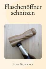 Flaschenoeffner schnitzen af John Waldmann