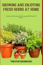 Growing and Enjoying Fresh Herbs at Home af Trevor Desmond