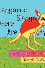 Kangaroo Kangaroo Where Are You? A Delightful Children's Picture Book af Robyn Safarian