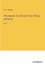 The Liberator: his Life and Times, Political and Social af M. F. Cusack