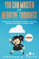 You Can Master Your Negative Thoughts af Jennifer N Smith