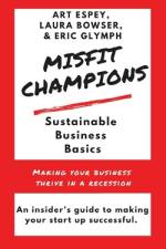 Misfit Champions Sustainable Business Basics: Making Your Business Thrive in a Recession af Laura Bowser
