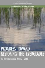 Progress Toward Restoring the Everglades: The Seventh Biennial Review - 2018 af National Academies Of Sciences Engineeri