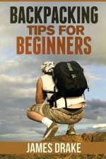 Backpacking Tips For Beginners af James Drake