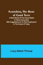 Furnishing the Home of Good Taste af Lucy Abbot Throop