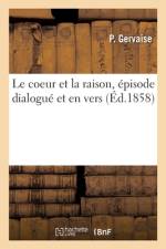 Le coeur et la raison, épisode dialogué et en vers af P. Gervaise