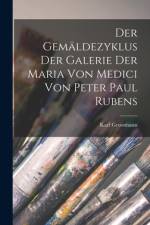 Der Gemäldezyklus Der Galerie Der Maria Von Medici Von Peter Paul Rubens af Karl Grossmann