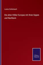 Die alten Völker Europas mit ihren Sippen und Nachbarn af Lorenz Diefenbach