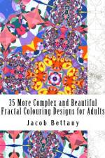 35 More Complex and Beautiful Fractal Colouring Designs for Adults af Jacob a Bettany