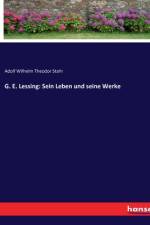 G. E. Lessing: Sein Leben und seine Werke af Adolf Wilhelm Theodor Stahr