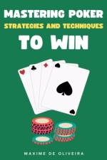 Mastering Poker af Maxime Oliveira