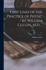 First Lines of the Practice of Physic / by William Cullen, M.D. ..; v.1 af William Cullen