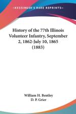History Of The 77th Illinois Volunteer Infantry, September 2, 1862-July 10, 1865 (1883) af William H. Bentley