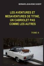 Les aventures et mésaventures de Titine, un cabriolet pas comme les autres. Tome 6 af Bernard-Jean-René Dusert