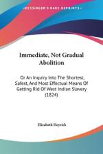 Immediate, Not Gradual Abolition af Elizabeth Heyrick