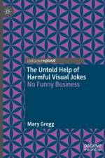 The Untold Help of Harmful Visual Jokes af Mary Gregg