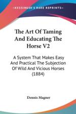 The Art Of Taming And Educating The Horse V2 af Dennis Magner