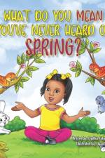 What Do You Mean You Have Never Heard of Spring? af Cynthia Tatum Robinson