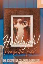 Hallelujah!!! Praise The Lord!!! af Josephine Coleman Robinson