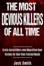 The Most Devious Killers of All Time af Jack Smith