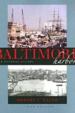 Baltimore Harbor: A Pictorial History af Robert C. Keith
