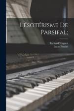 L'ésotérisme De Parsifal; af Richard Wagner