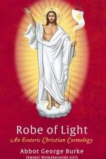 Robe of Light: An Esoteric Christian Cosmology af Abbot George (Swami Nirmalananda Giri)