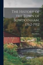 The History of the Town of Bowdoinham, 1762-1912; 1762-1912 af Silas Adams