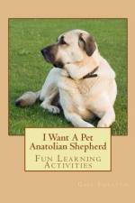 I Want A Pet Anatolian Shepherd af Gail Forsyth